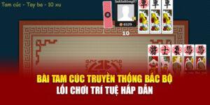 bai-tam-cuc-truyen-thong-bac-bo-loi-choi-tri-tue-hap-dan