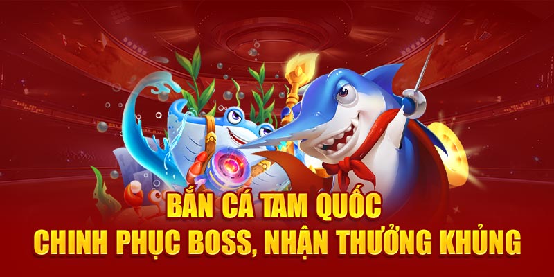 ban-ca-tam-quoc-–-chinh-phuc-boss-nhan-thuong-khung