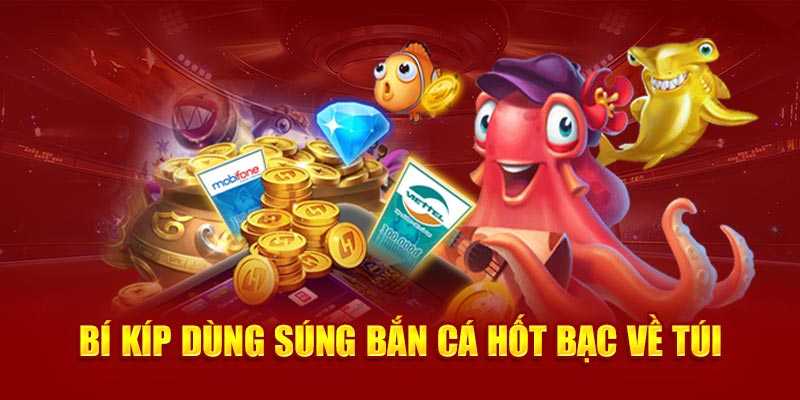 Bí kíp dùng súng bắn cá hốt bạc về túi