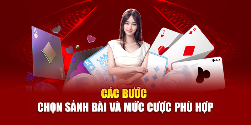 Các bước chọn sảnh bài và mức cược phù hợp