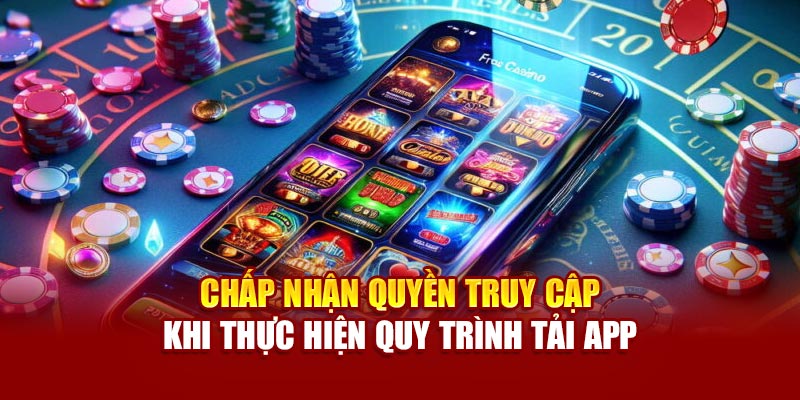 Chấp nhận quyền truy cập khi thực hiện quy trình tải app