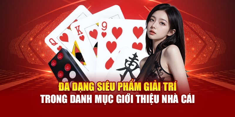 Đa dạng siêu phẩm giải trí trong danh mục giới thiệu nhà cái