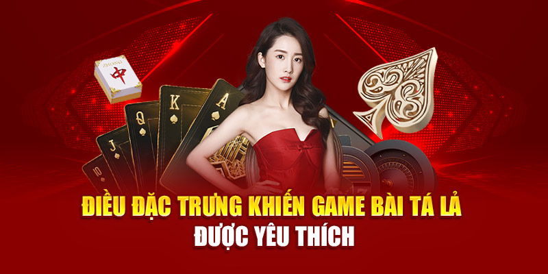 Điều đặc trưng khiến game bài tá lả được yêu thích