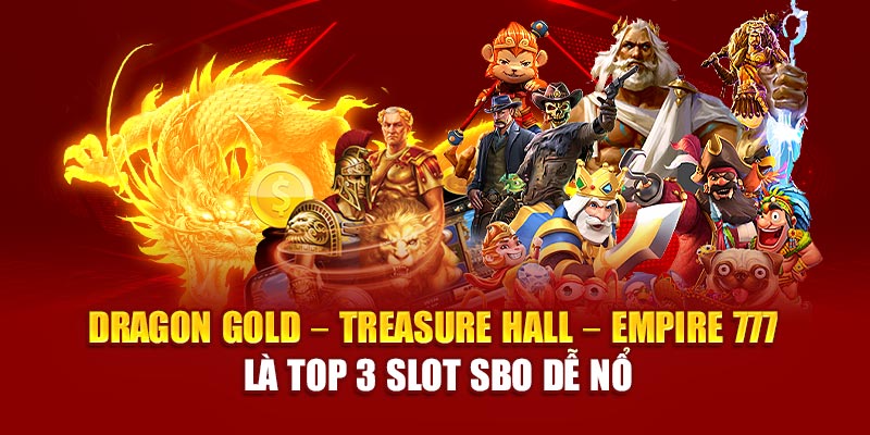 Dragon Gold – Treasure Hall – Empire 777 là top 3 slot SBO dễ nổ