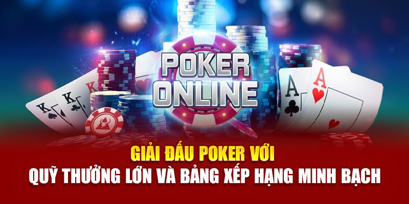 Giải đấu poker với quỹ thưởng lớn và bảng xếp hạng minh bạch