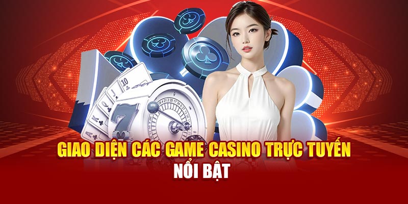 Giao diện các game casino trực tuyến hút khách nhất