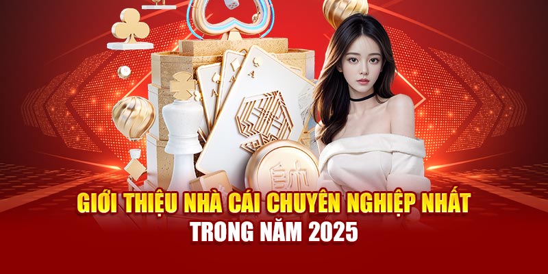 Giới thiệu nhà cái chuyên nghiệp nhất trong năm 2025