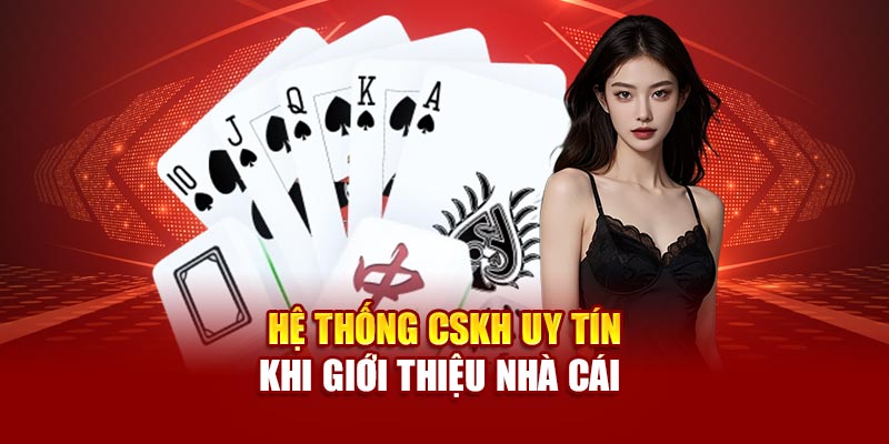 Hệ thống CSKH uy tín khi giới thiệu nhà cái 