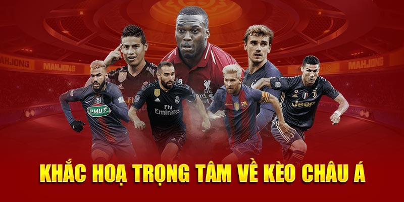 Khắc hoạ trọng tâm về kèo châu á