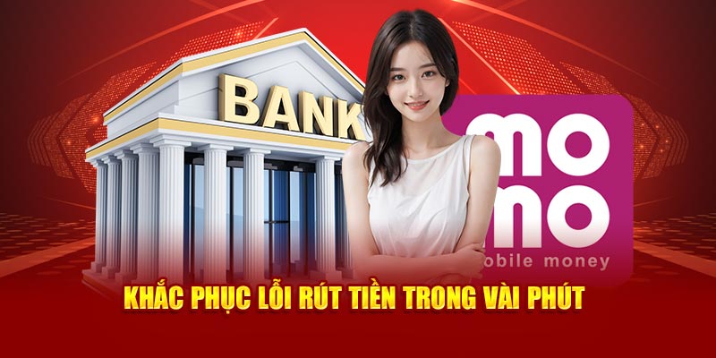 Khắc phục lỗi rút tiền trong vài phút