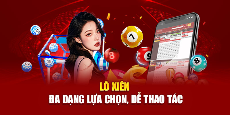 Lô xiên đa dạng lựa chọn, dễ thao tác