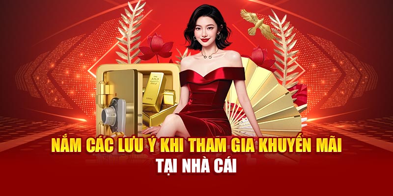 Nắm các lưu ý khi tham gia khuyến mãi tại nhà cái