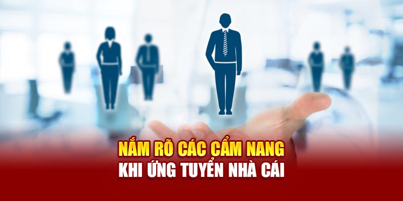 Nắm rõ các cẩm nang khi ứng tuyển nhà cái