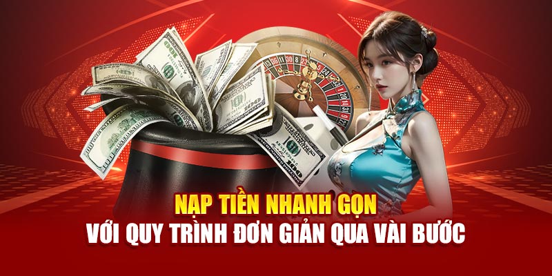 Nạp tiền nhanh gọn với quy trình đơn giản qua vài bước
