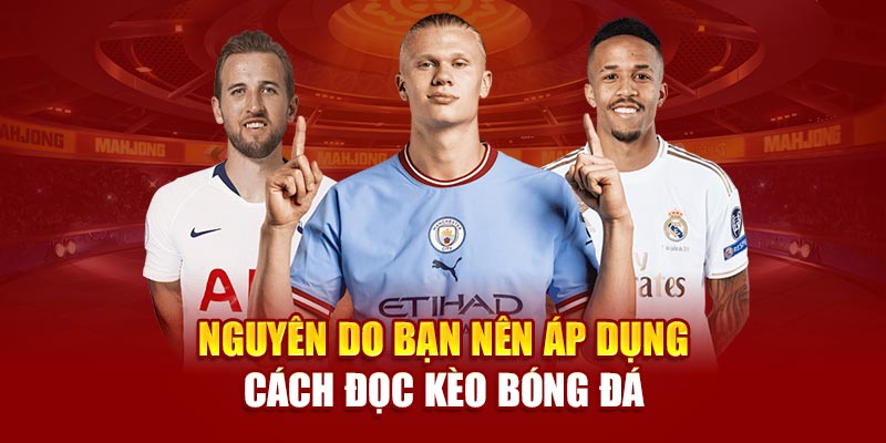 Nguyên do bạn nên áp dụng cách đọc kèo bóng đá