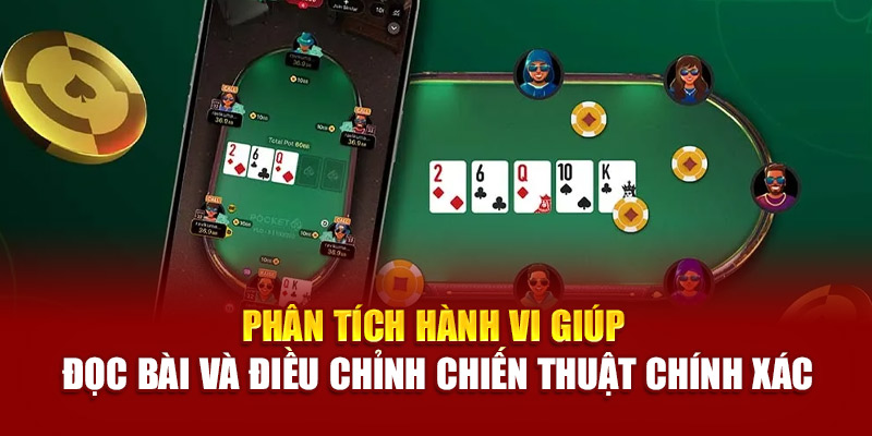 Phân tích hành vi giúp đọc bài và điều chỉnh chiến thuật chính xác