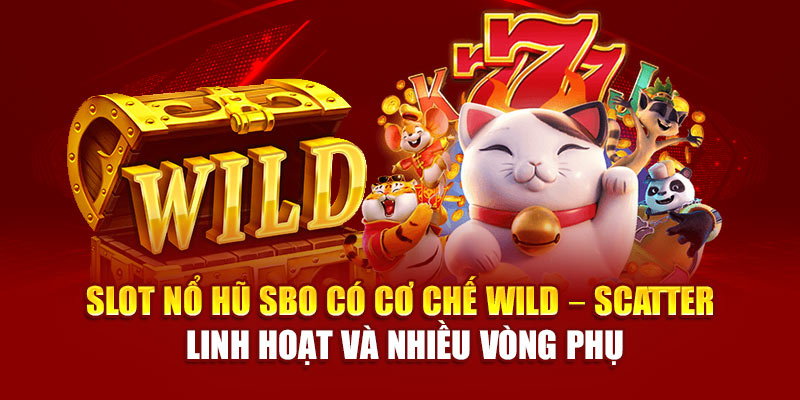 Slot nổ hũ SBO có cơ chế Wild – Scatter linh hoạt và nhiều vòng phụ