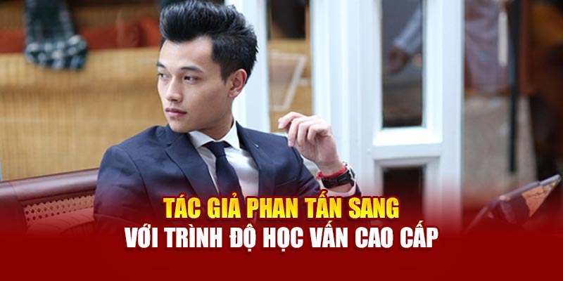 Tác giả Phan Tấn Sang với trình độ học vấn cao cấp