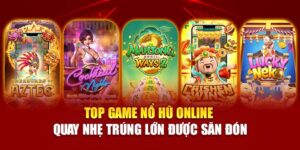 top-game-no-hu-online-quay-nhe-trung-lon-duoc-san-don