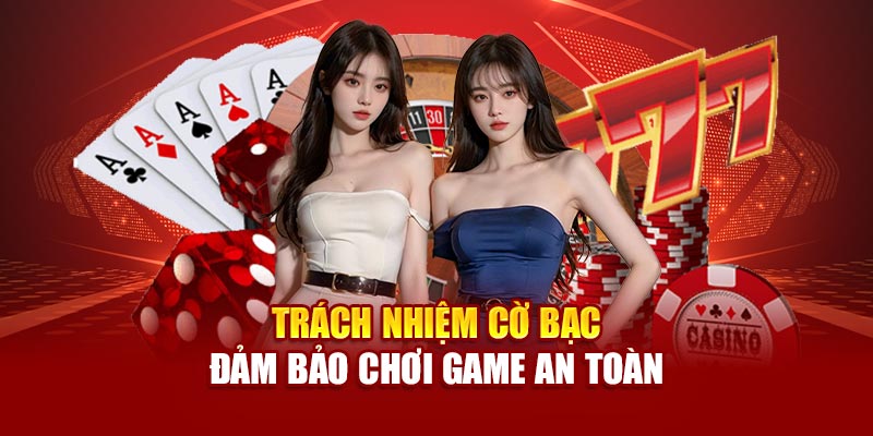 Trách nhiệm cờ bạc đảm bảo chơi game an toàn