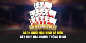 Cách Chơi Mậu Binh Dễ Hiểu – Bắt Nhịp Bài Nhanh, Thông Minh