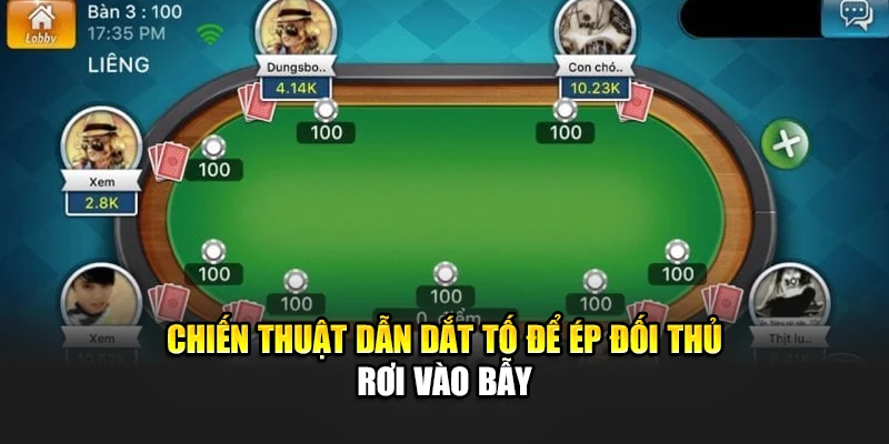 Chiến thuật dẫn dắt tố để ép đối thủ rơi vào bẫy