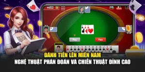 Đánh Tiến Lên Miền Nam – Nghệ Thuật Phán Đoán Đỉnh Cao