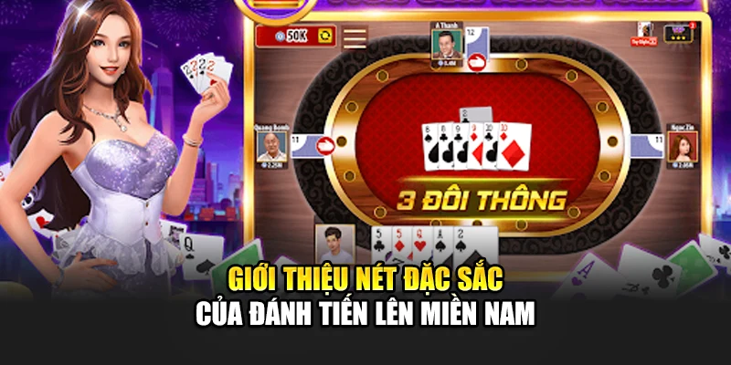 Giới thiệu nét đặc sắc của đánh tiến lên miền nam